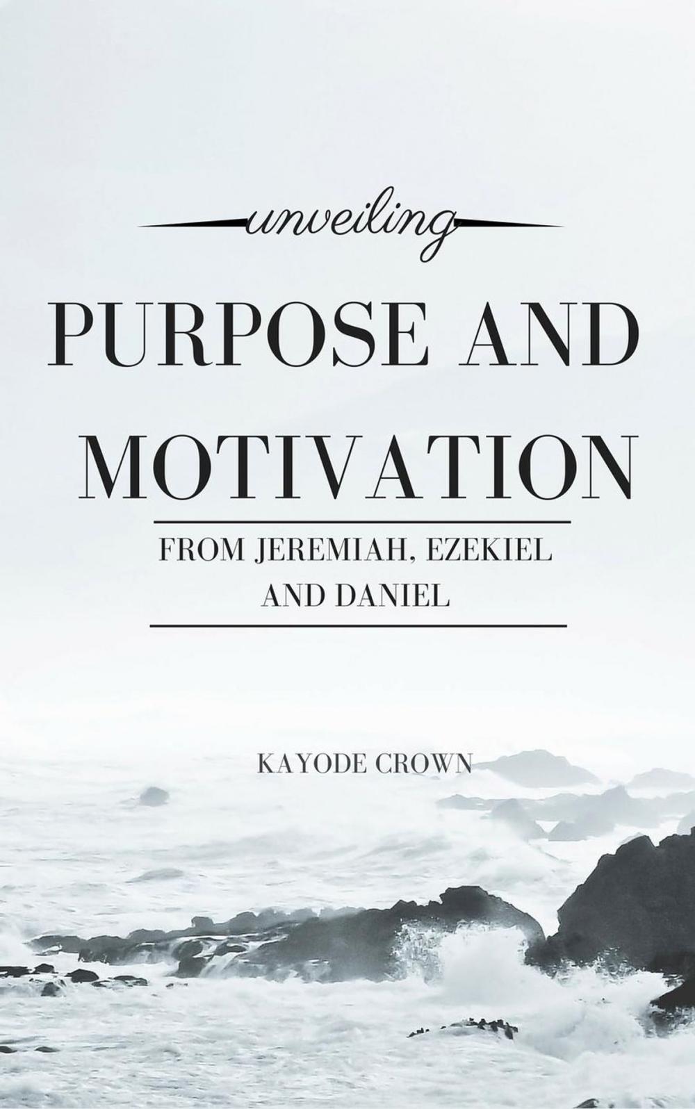 Big bigCover of Unveiling Purpose and Motivation From Jeremiah, Ezekiel, and Daniel