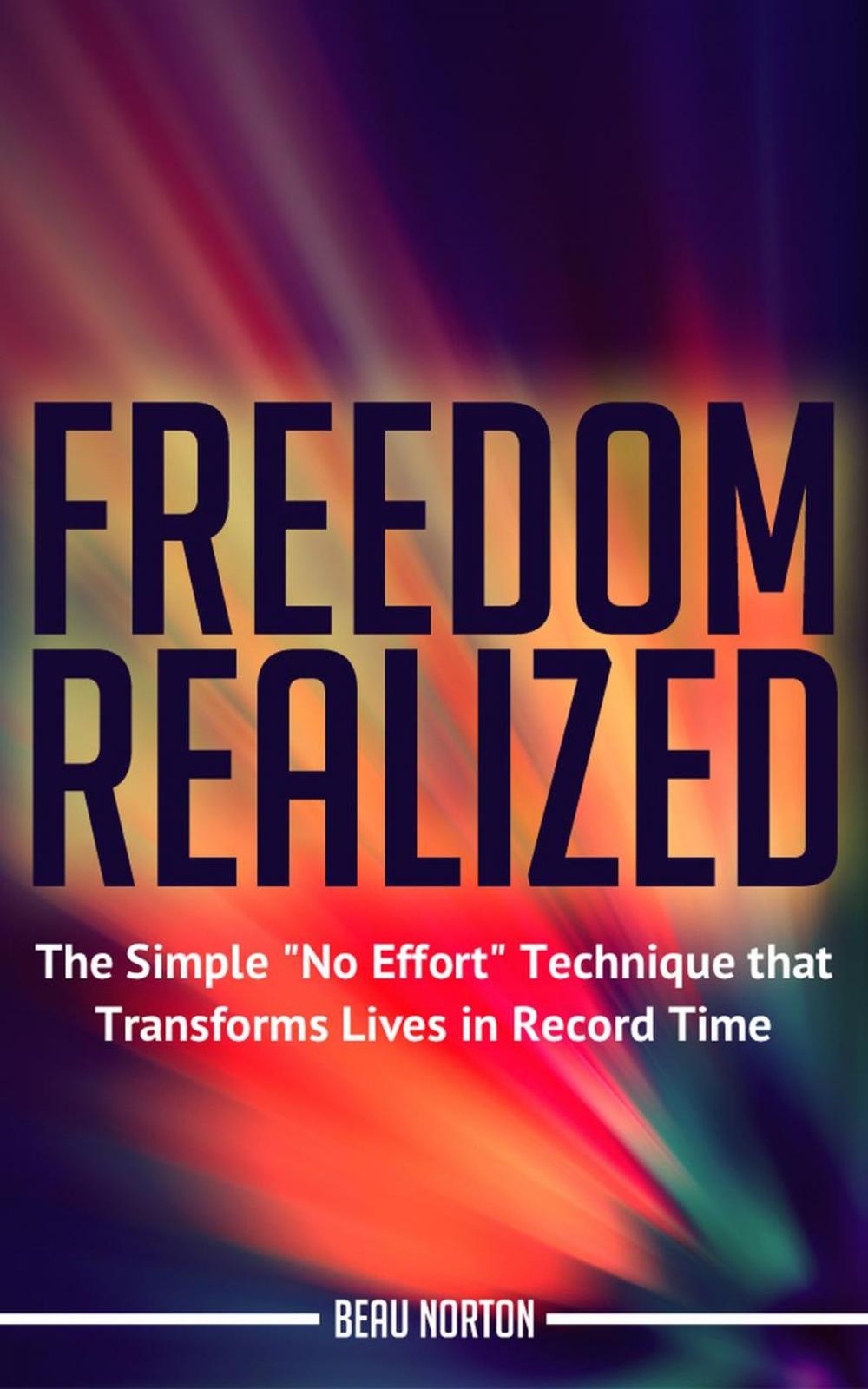 Big bigCover of Freedom Realized: The Simple "No Effort" Technique That Transforms Lives in Record Time