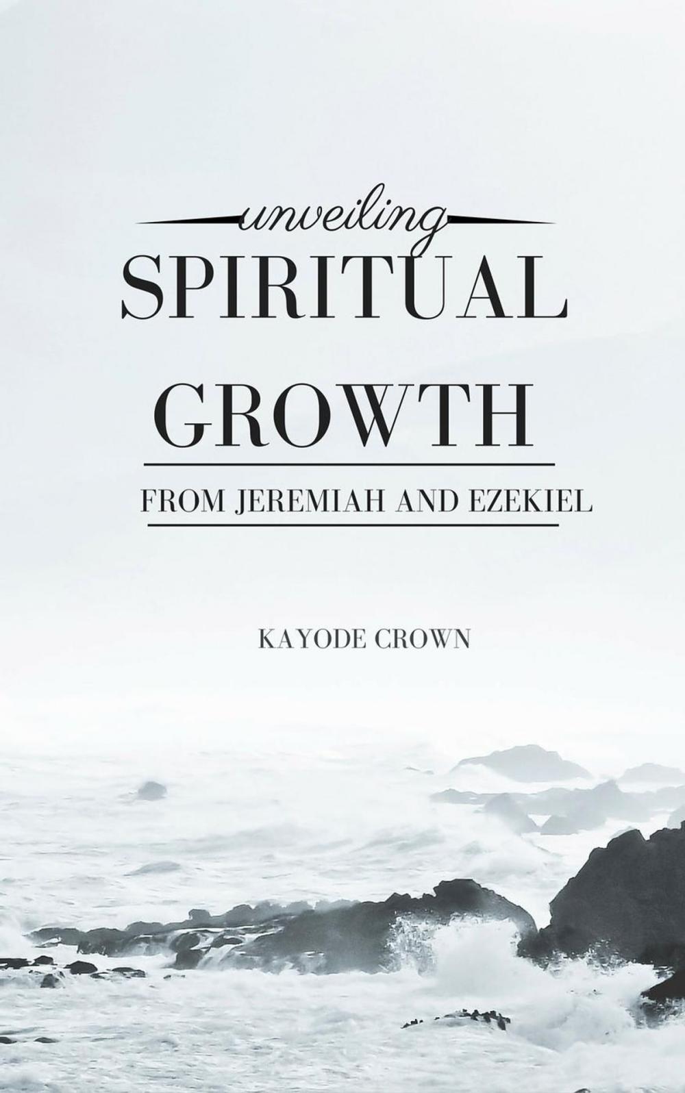 Big bigCover of Unveiling Spiritual Growth From Jeremiah and Ezekiel