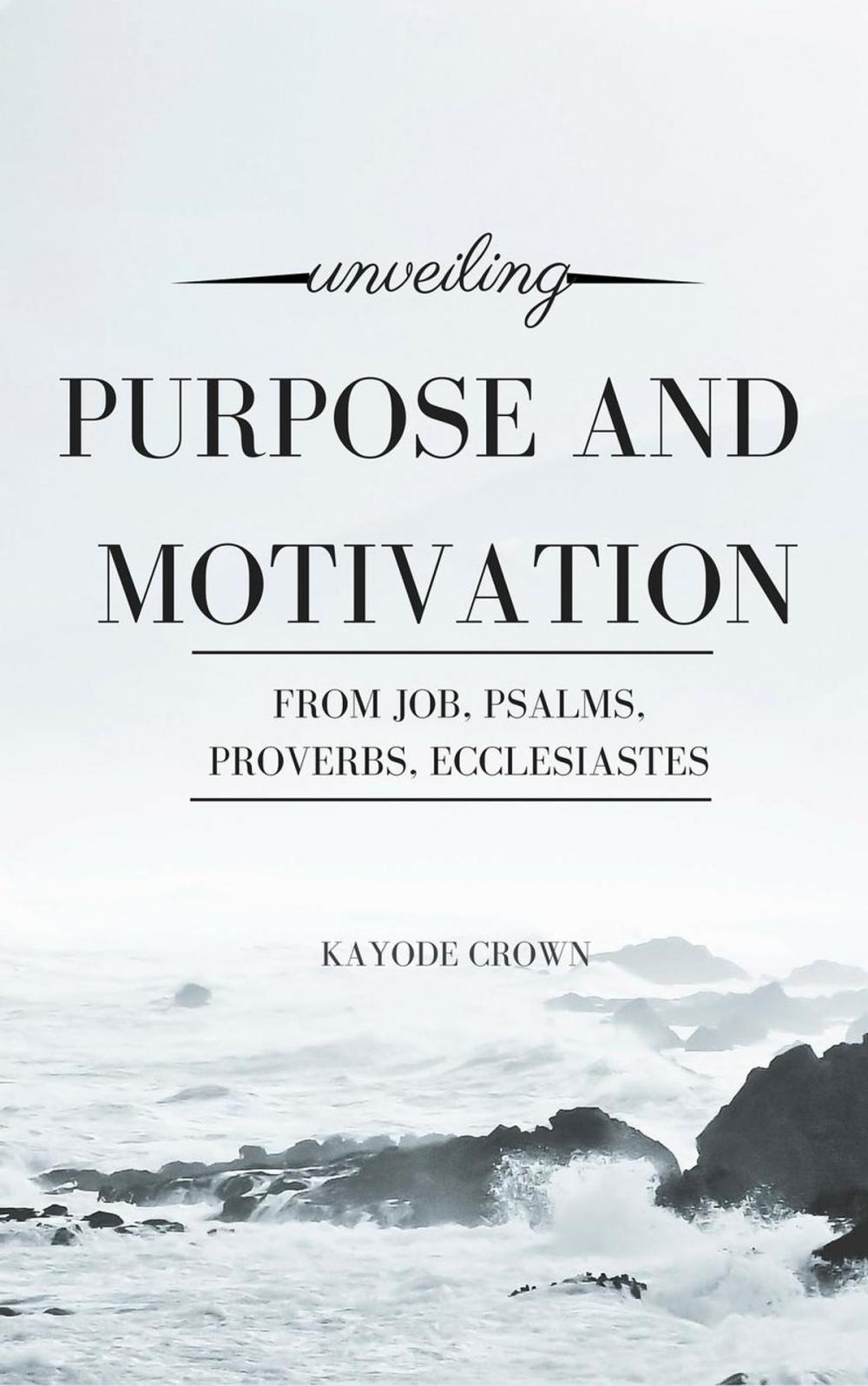 Big bigCover of Unveiling Purpose and Motivation From Job, Psalms, Proverbs, Ecclesiastes