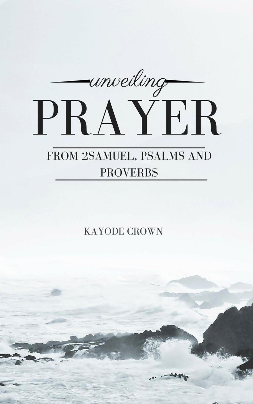 Big bigCover of Unveiling Prayer From 2Samuel, Psalms and Proverbs