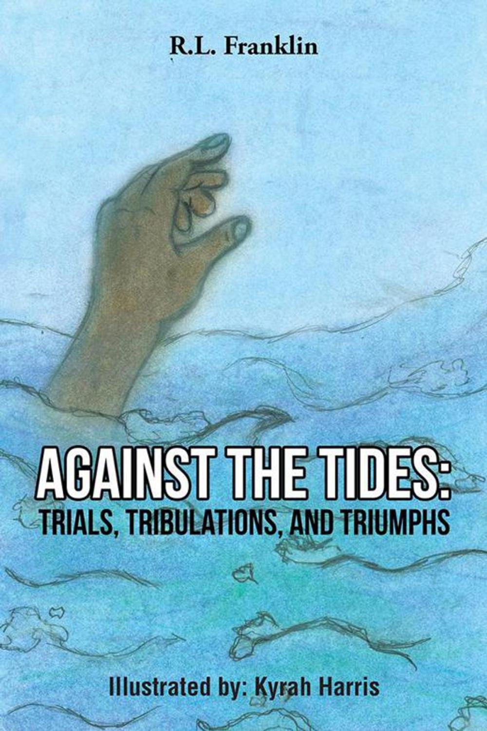 Big bigCover of Against the Tides: Trials, Tribulations, and Triumphs