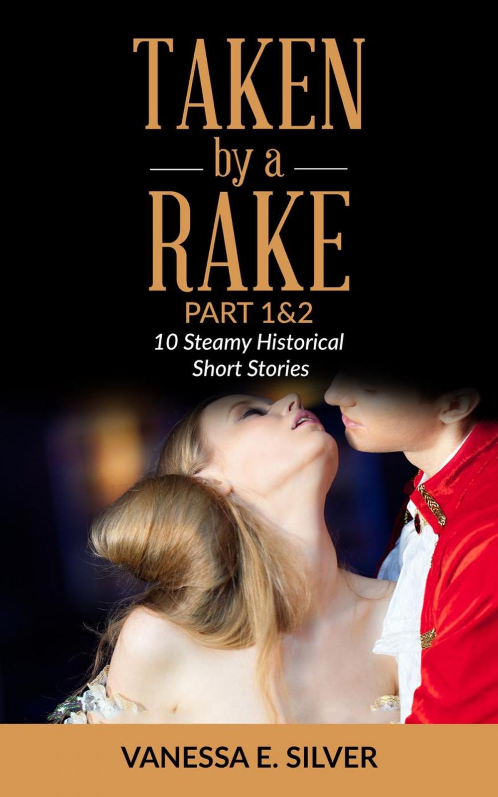 Big bigCover of Taken By A Rake Part 1&2 - 10 Steamy Historical Short Stories