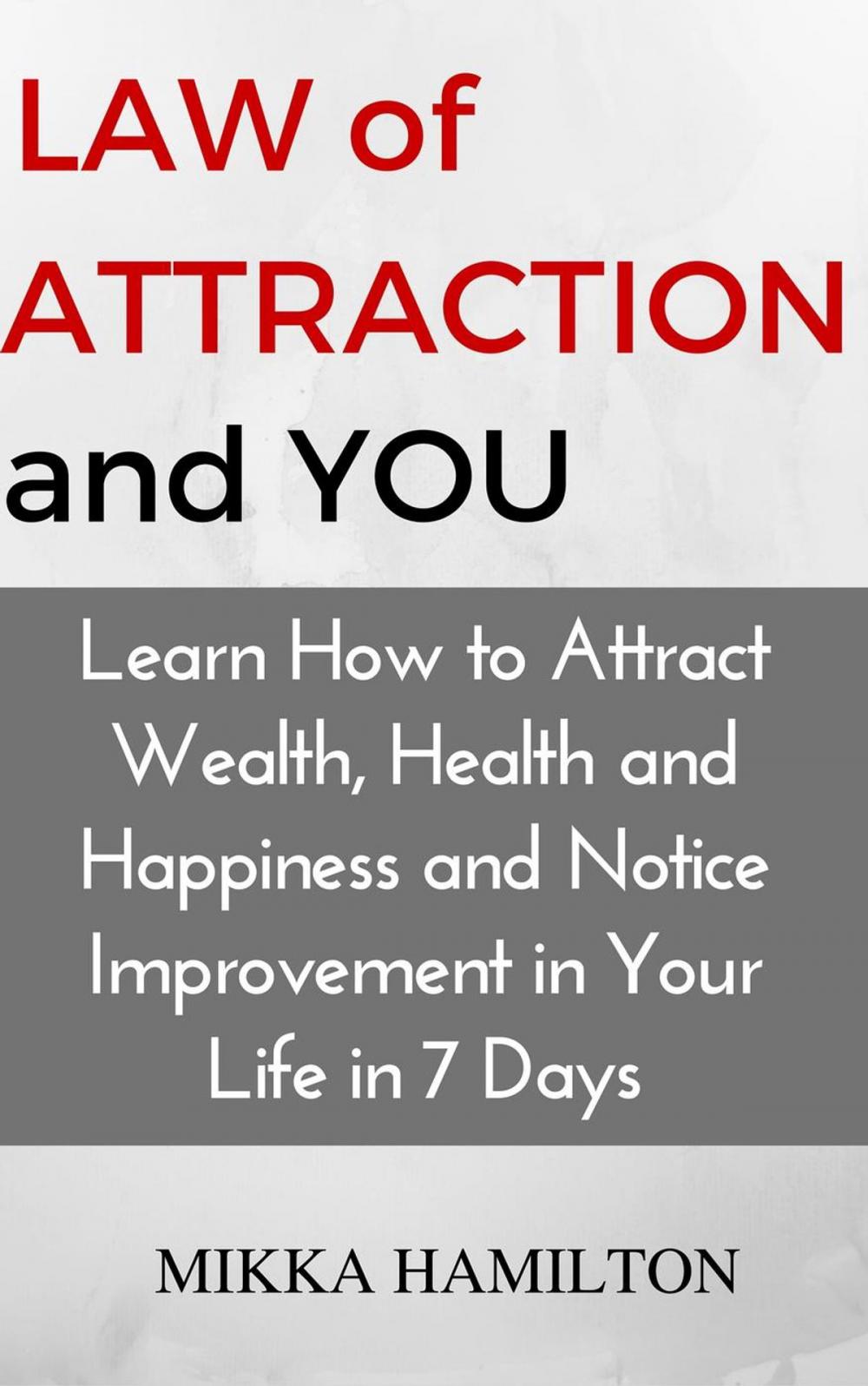 Big bigCover of Law of Attraction and You: Learn How to Attract Wealth, Health, Happiness and Notice Improvement in Your Life in 7 Days