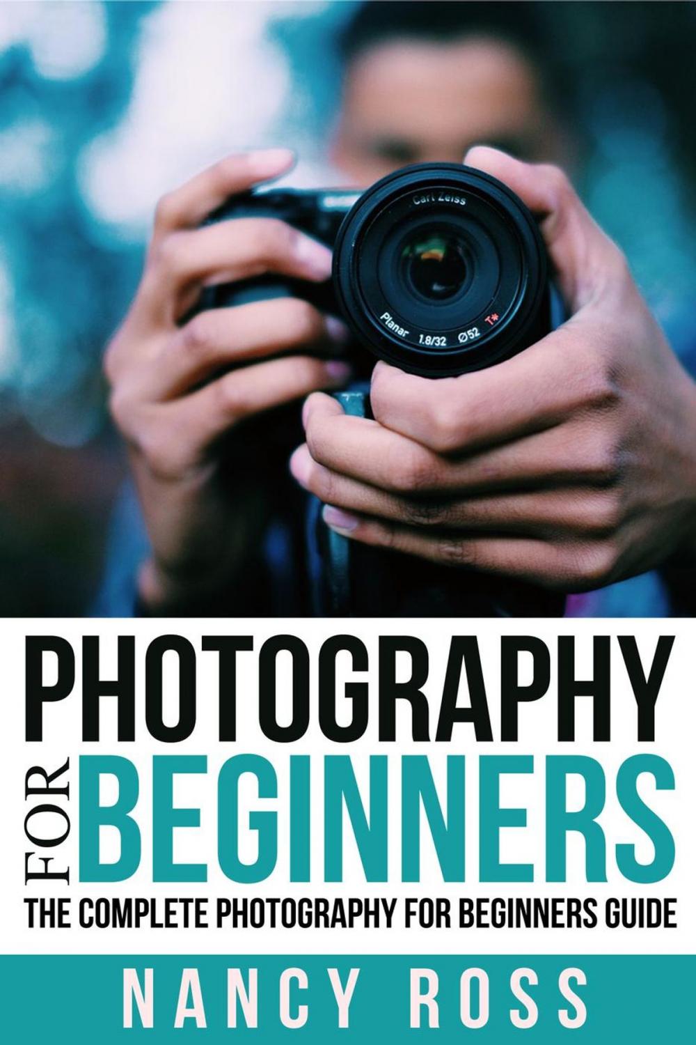 Big bigCover of Photography for Beginners: The Complete Photography For Beginners Guide