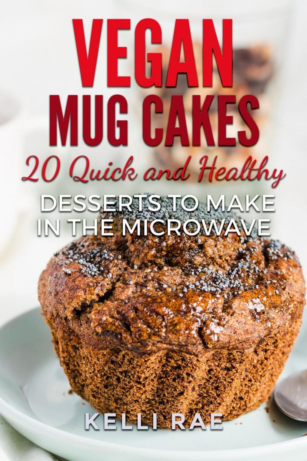 Big bigCover of Vegan Mug Cakes: 20 Delicious, Quick and Healthy Desserts to Make in the Microwave