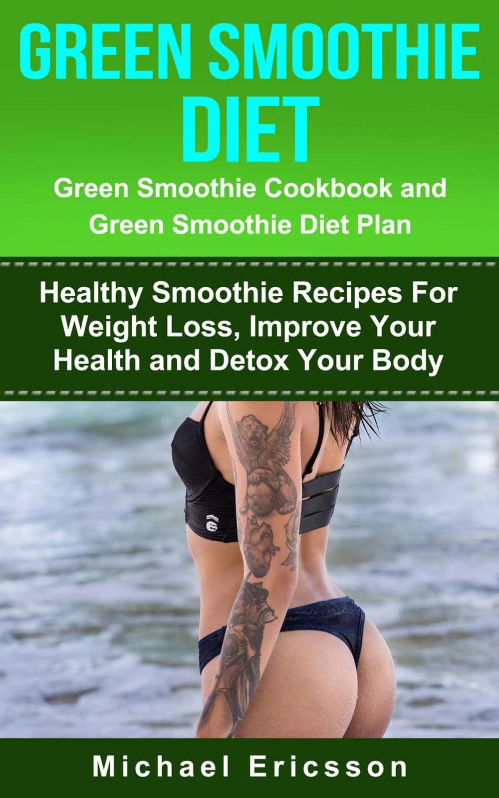 Big bigCover of Green Smoothie Diet: Green Smoothie Cookbook and Greean Smoothie Diet Plan: Healthy Smoothie Recipes For Weight Loss, Improve Your Health and Detox Your Body