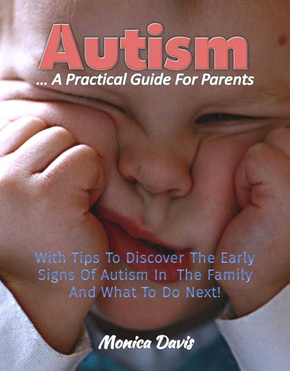 Big bigCover of Autism A Practical Guide For Parents: With Tips To Discover Early Signs Of Autism In The Family And What To Do Next!