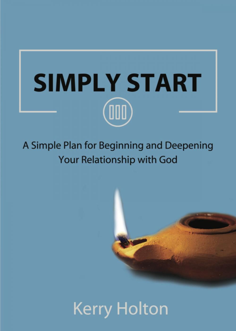 Big bigCover of SIMPLY START: A Simple Plan for Beginning and Deepening Your Relationship with God