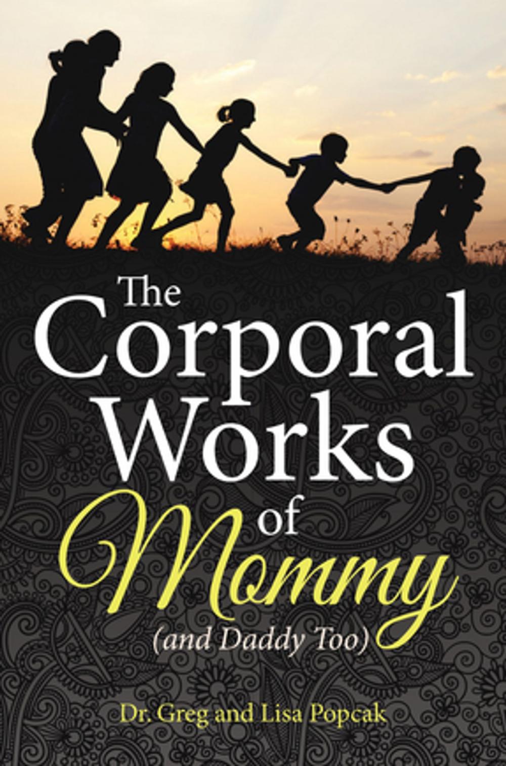 Big bigCover of The Corporal Works of Mommy (and Daddy Too)