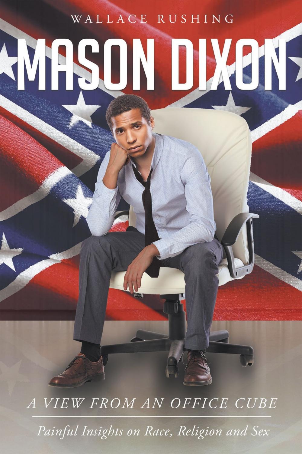 Big bigCover of Mason Dixon: A view from an office cube : Painful Insights on Race , Religion and Sex