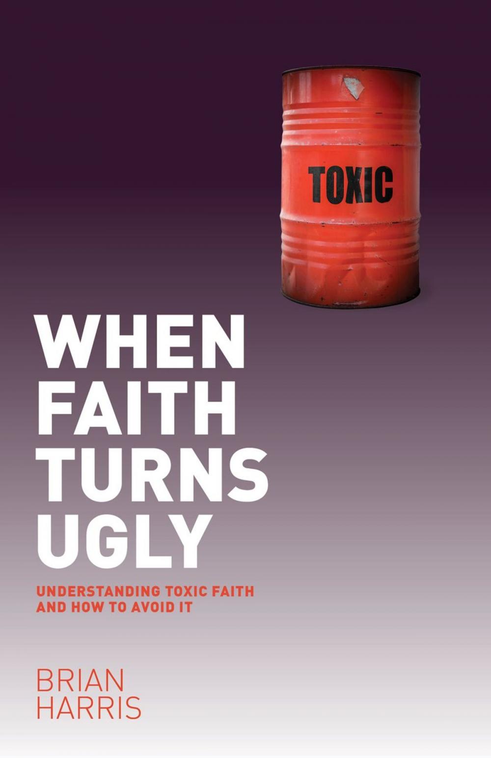 Big bigCover of When Faith Turns Ugly: Understanding Toxic Faith and How to Avoid It
