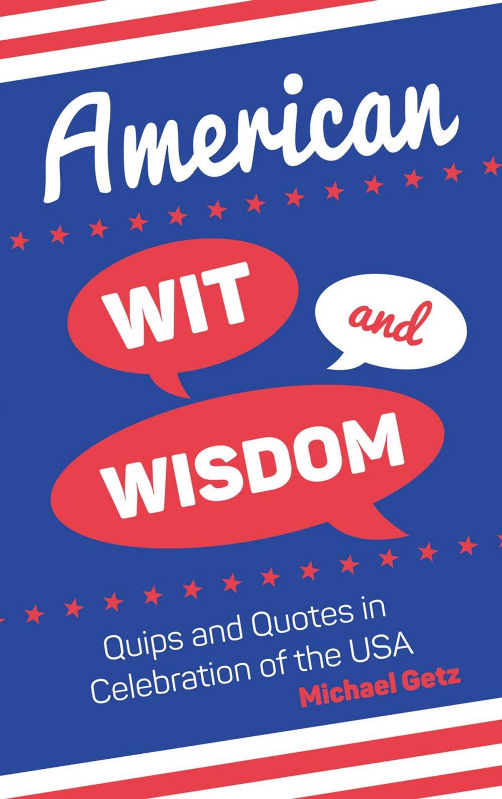 Big bigCover of American Wit and Wisdom: Quips and Quotes in Celebration of the USA