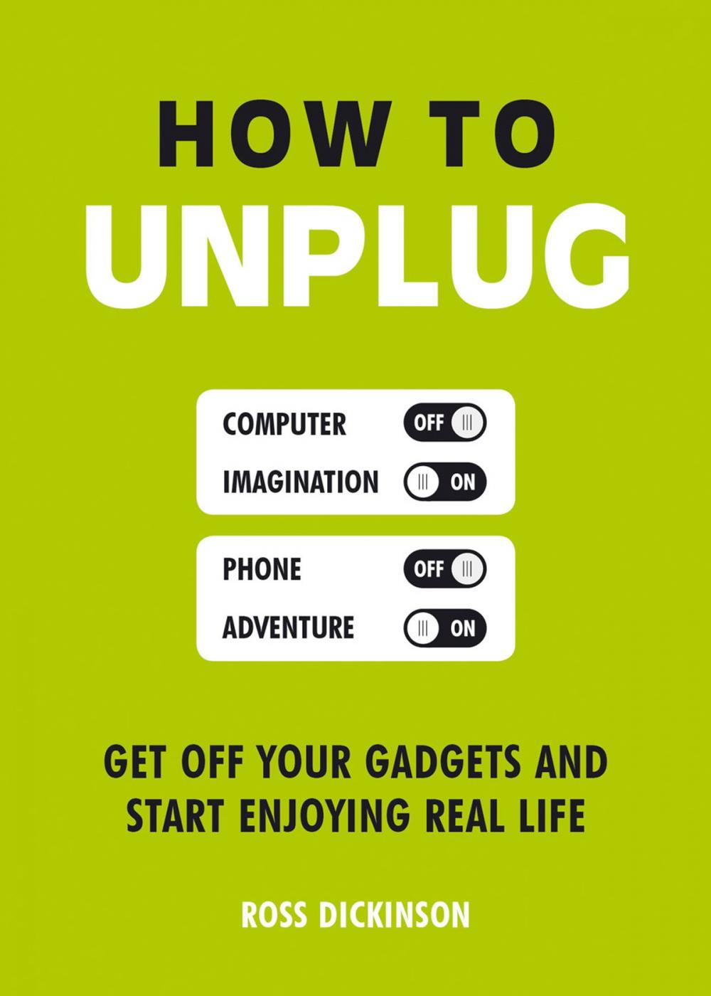 Big bigCover of How to Unplug: Get Off Your Gadgets and Start Enjoying Real Life