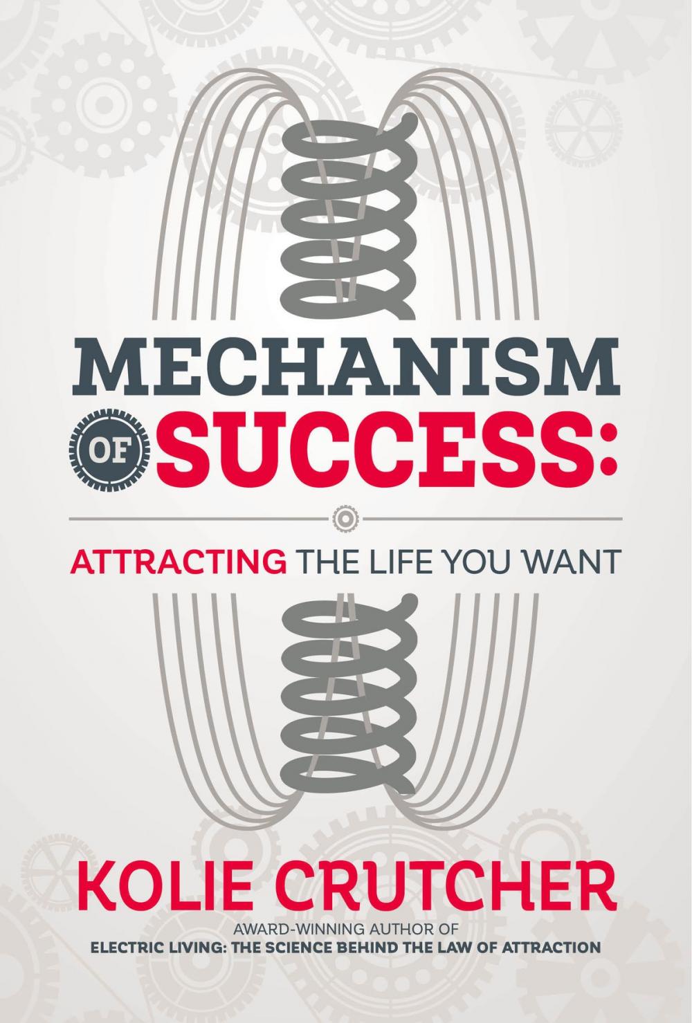 Big bigCover of Mechanism of Success: Attracting the Life YOU Want