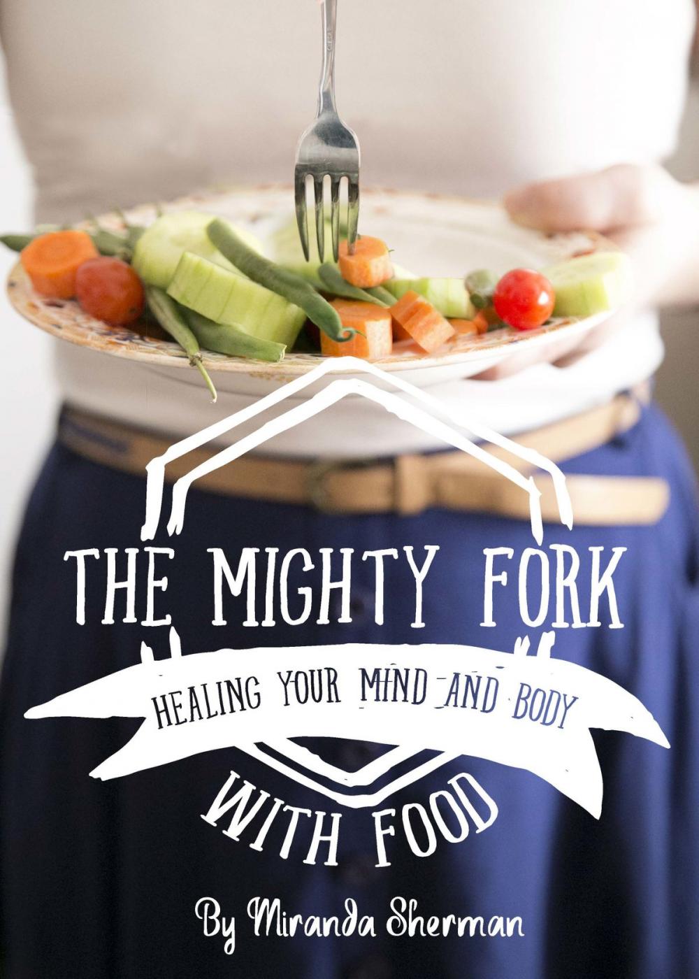 Big bigCover of The Mighty Fork: Healing Your Mind and Body with Food