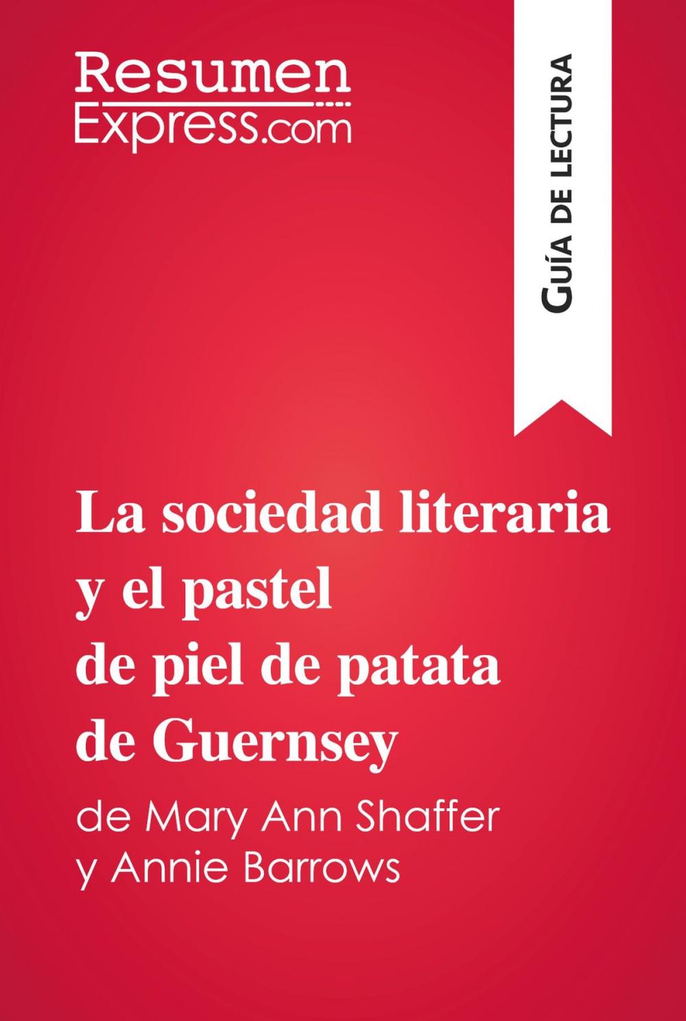 Big bigCover of La sociedad literaria y el pastel de piel de patata de Guernsey de Mary Ann Shaffer y Annie Barrows (Guía de lectura)