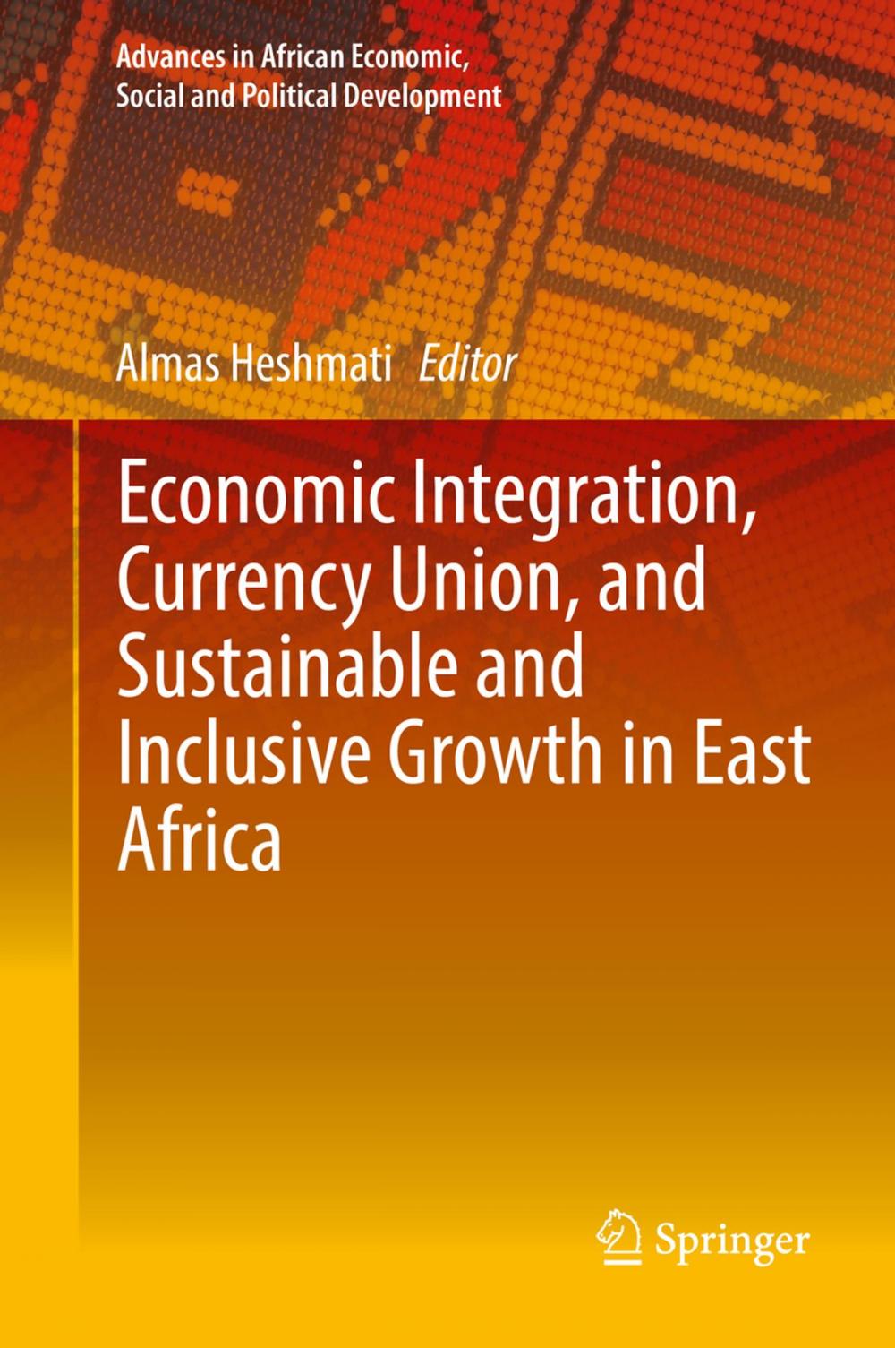 Big bigCover of Economic Integration, Currency Union, and Sustainable and Inclusive Growth in East Africa