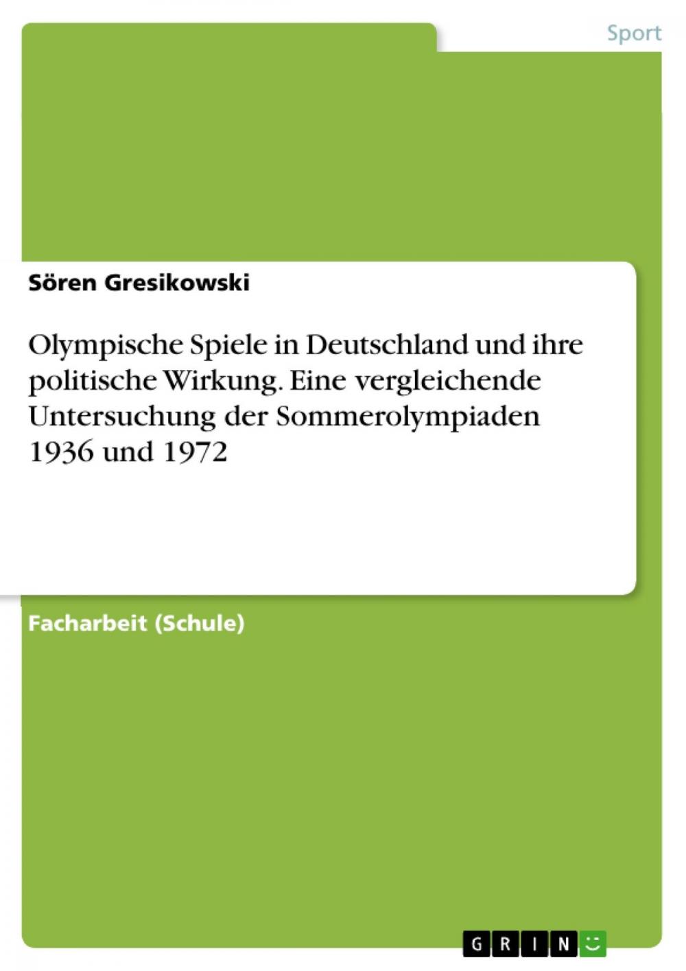 Big bigCover of Olympische Spiele in Deutschland und ihre politische Wirkung. Eine vergleichende Untersuchung der Sommerolympiaden 1936 und 1972