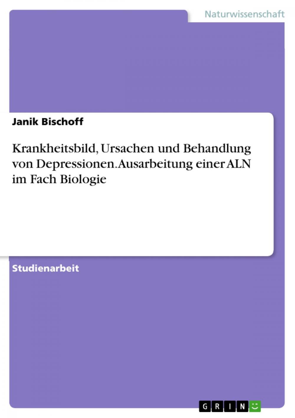 Big bigCover of Krankheitsbild, Ursachen und Behandlung von Depressionen. Ausarbeitung einer ALN im Fach Biologie