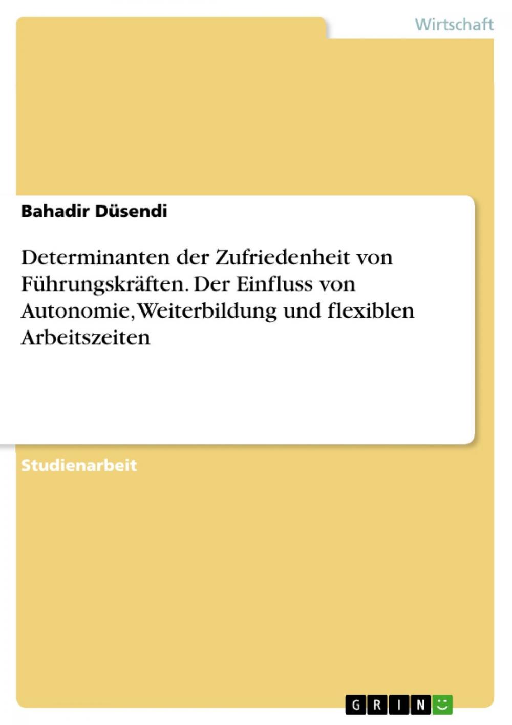 Big bigCover of Determinanten der Zufriedenheit von Führungskräften. Der Einfluss von Autonomie, Weiterbildung und flexiblen Arbeitszeiten