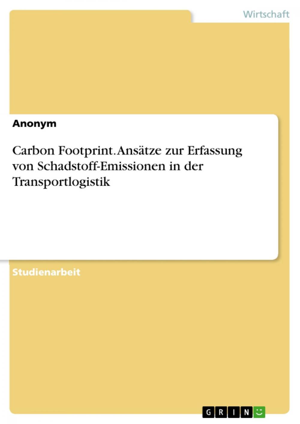 Big bigCover of Carbon Footprint. Ansätze zur Erfassung von Schadstoff-Emissionen in der Transportlogistik