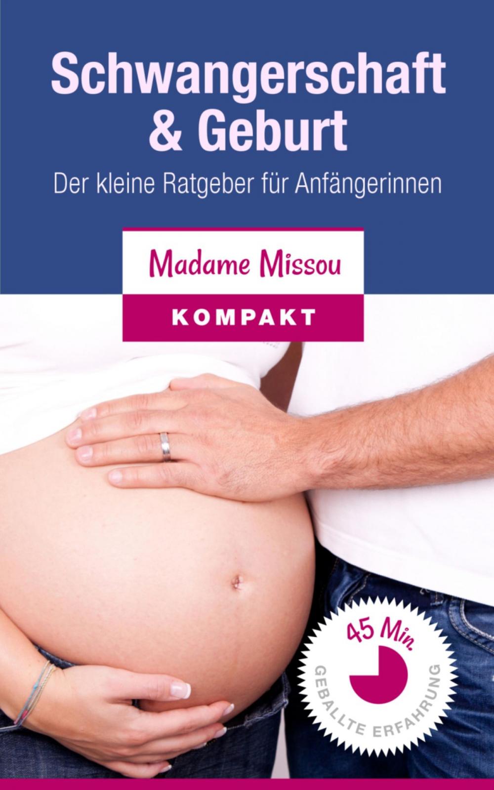 Big bigCover of Schwangerschaft & Geburt - Der kleine Ratgeber für Anfängerinnen