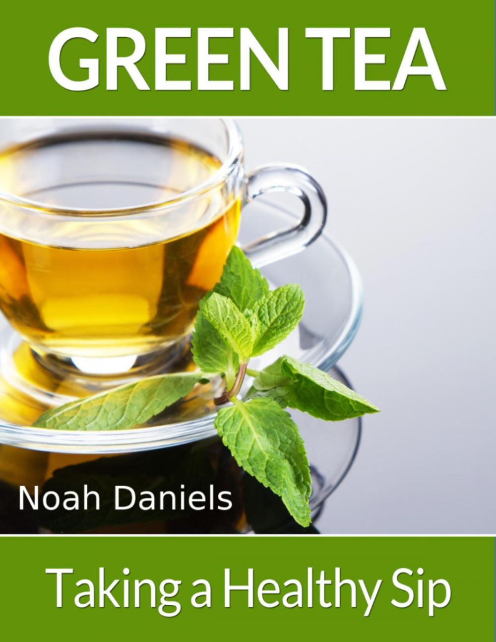 Big bigCover of Green Tea – Taking a Healthy Sip