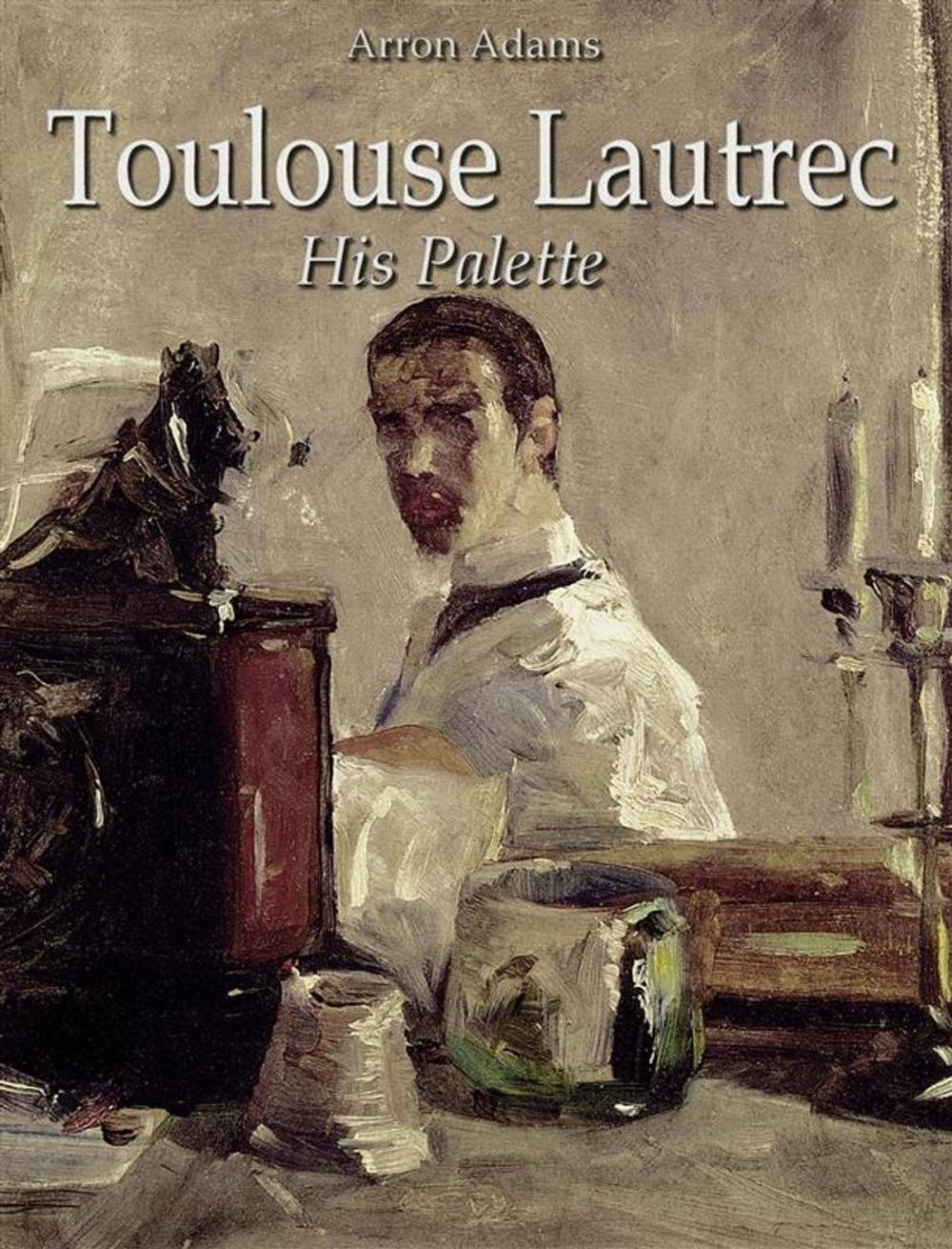 Big bigCover of Toulouse-Lautrec: His Palette