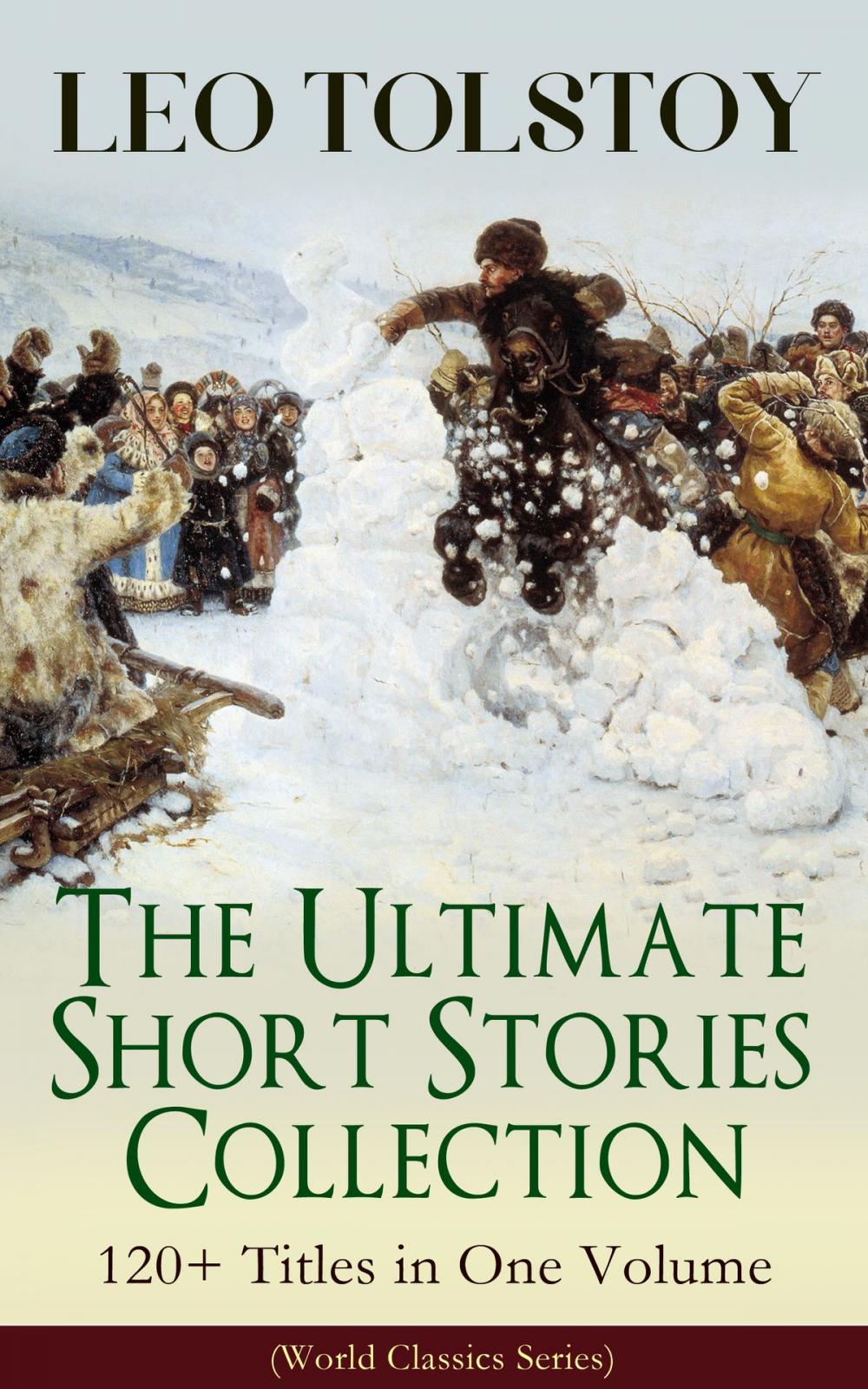 Big bigCover of LEO TOLSTOY – The Ultimate Short Stories Collection: 120+ Titles in One Volume (World Classics Series)