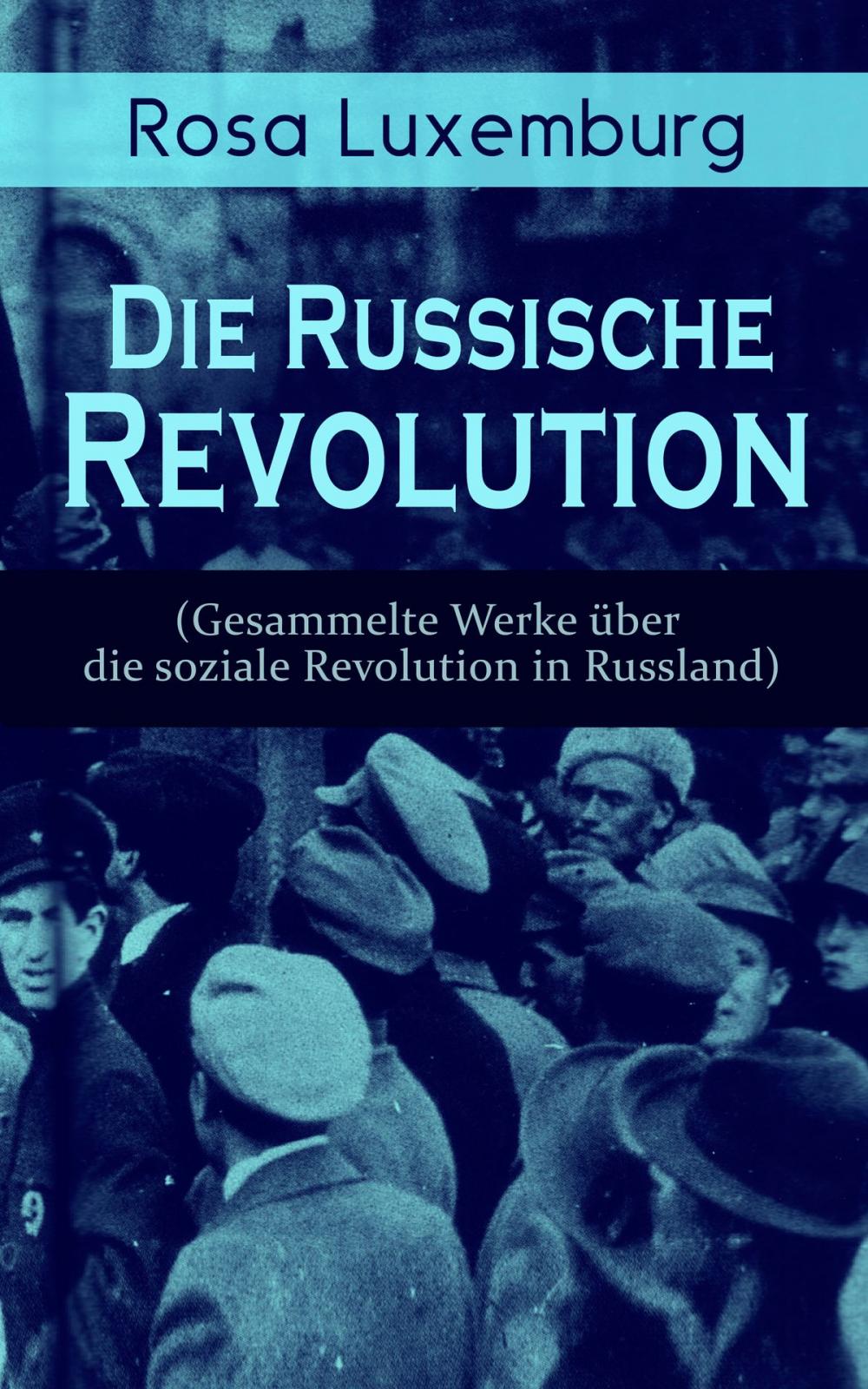 Big bigCover of Rosa Luxemburg: Die Russische Revolution (Gesammelte Werke über die soziale Revolution in Russland)