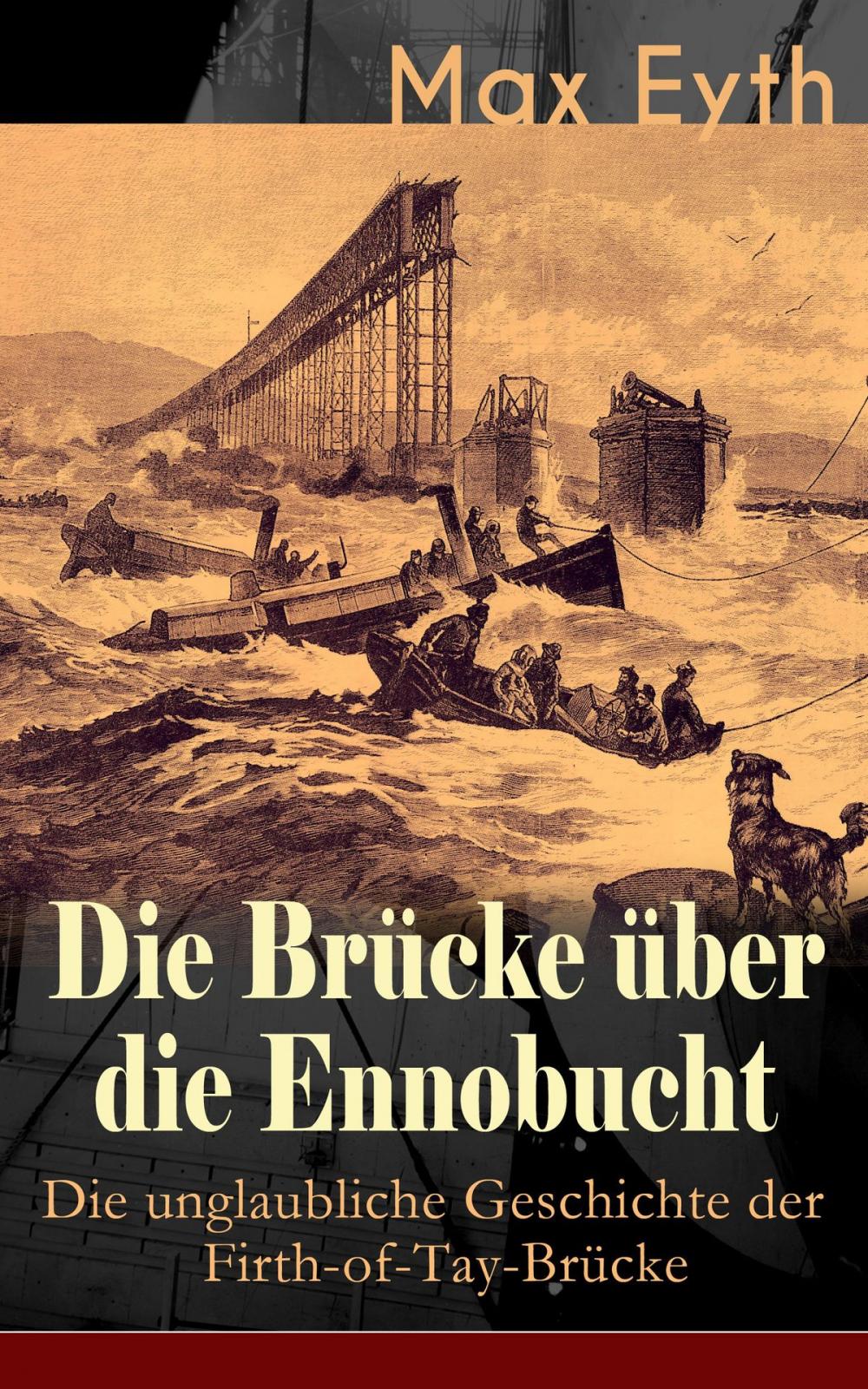 Big bigCover of Die Brücke über die Ennobucht: Die unglaubliche Geschichte der Firth-of-Tay-Brücke