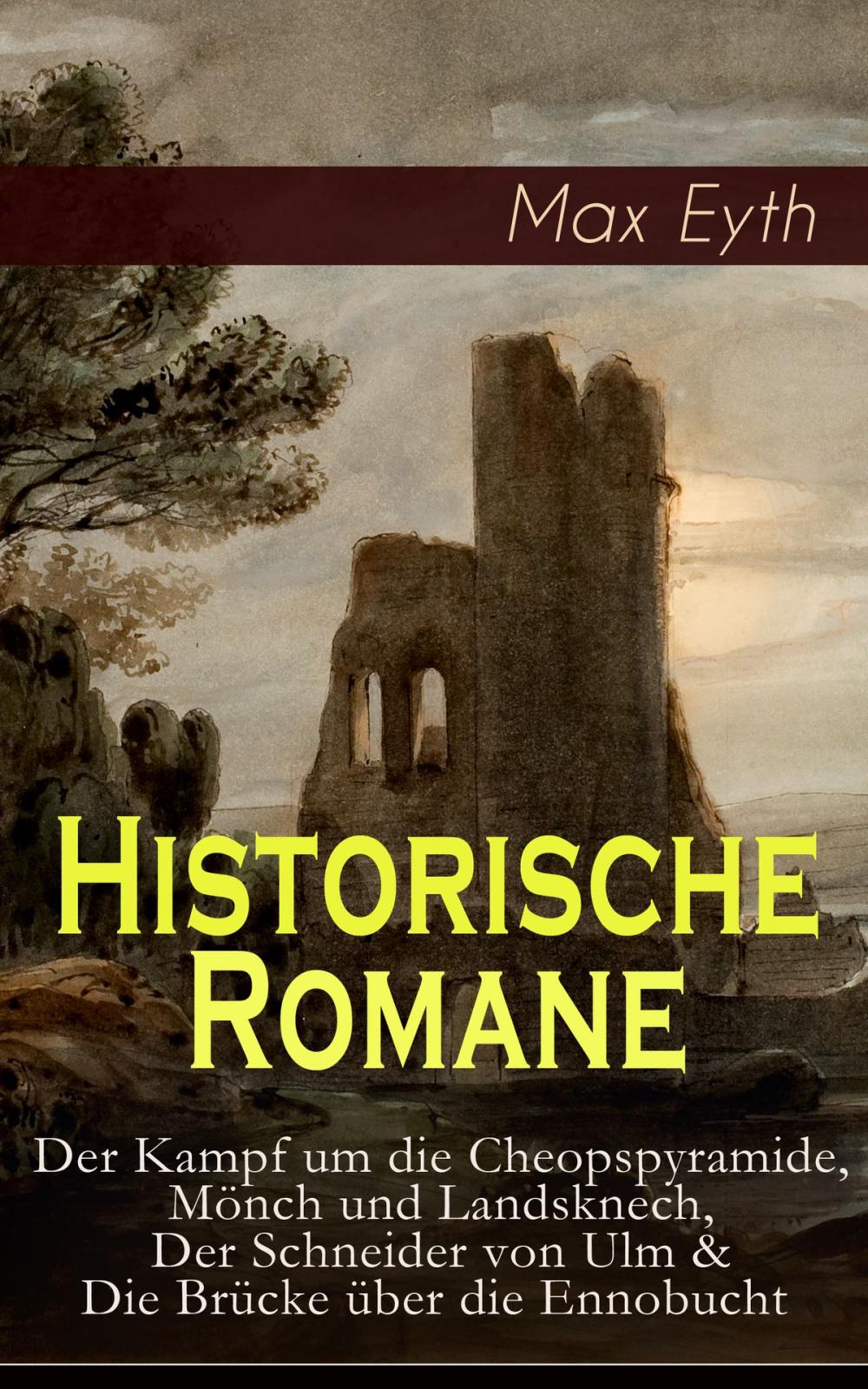 Big bigCover of Historische Romane: Der Kampf um die Cheopspyramide, Mönch und Landsknech, Der Schneider von Ulm & Die Brücke über die Ennobucht