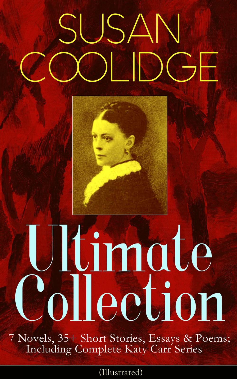 Big bigCover of SUSAN COOLIDGE Ultimate Collection: 7 Novels, 35+ Short Stories, Essays & Poems; Including Complete Katy Carr Series (Illustrated)