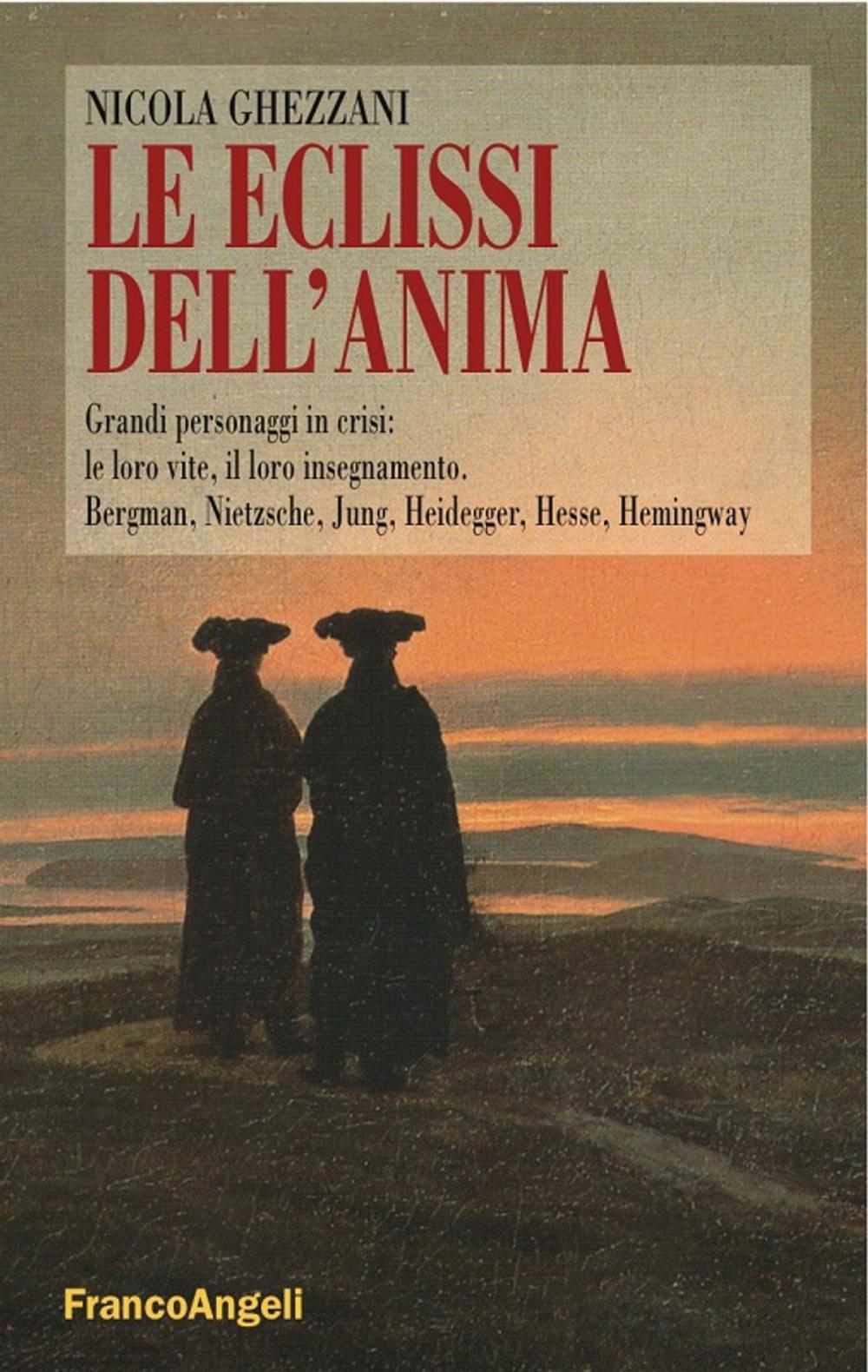 Big bigCover of Le eclissi dell'anima. Grandi personaggi in crisi: le loro vite, il loro insegnamento. Bergman, Nietzsche, Jung, Heidegger, Hesse, Hemingway