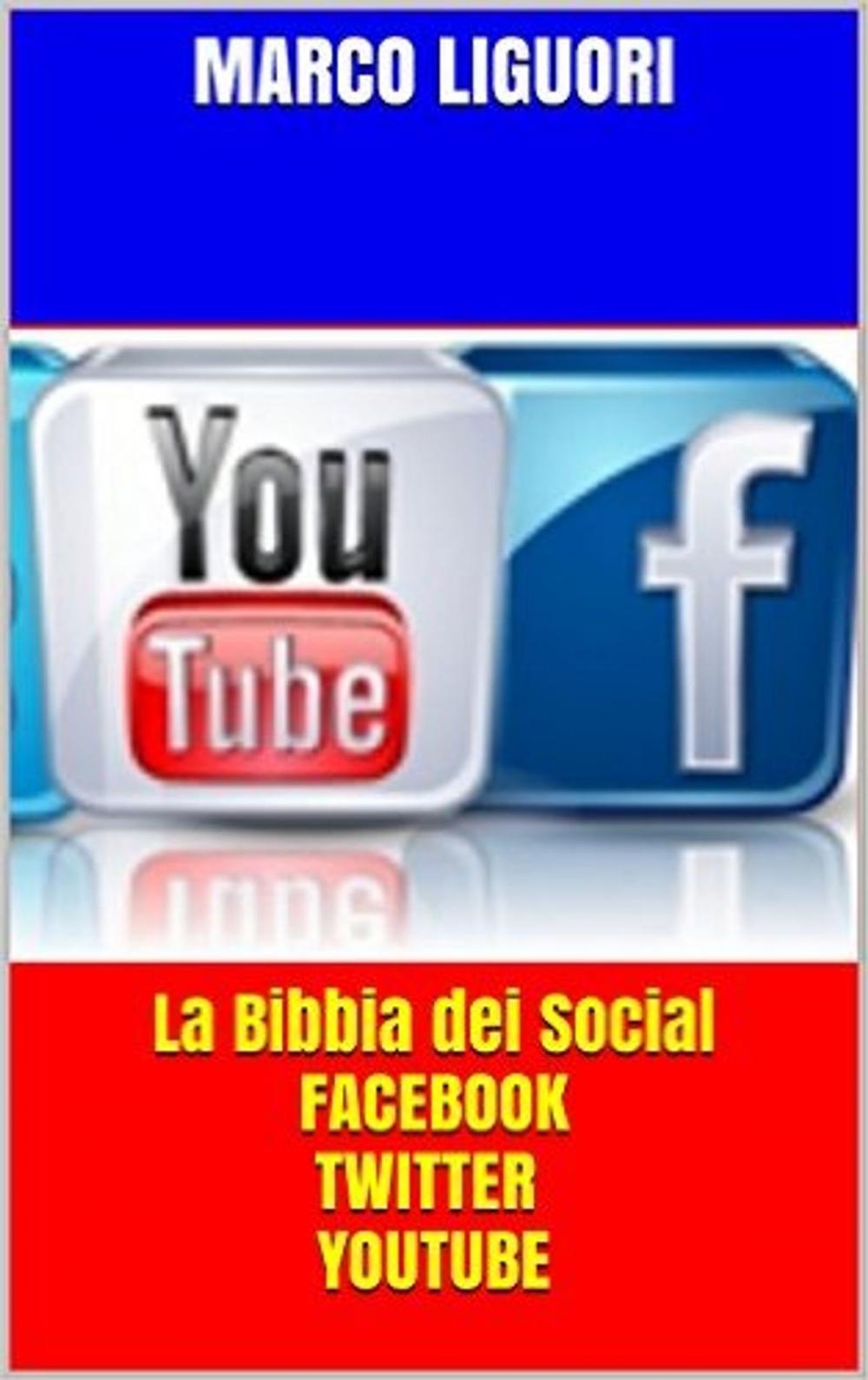 Big bigCover of La Bibbia dei Social - Facebook - Twitter - YouTube - Traffico illimitato