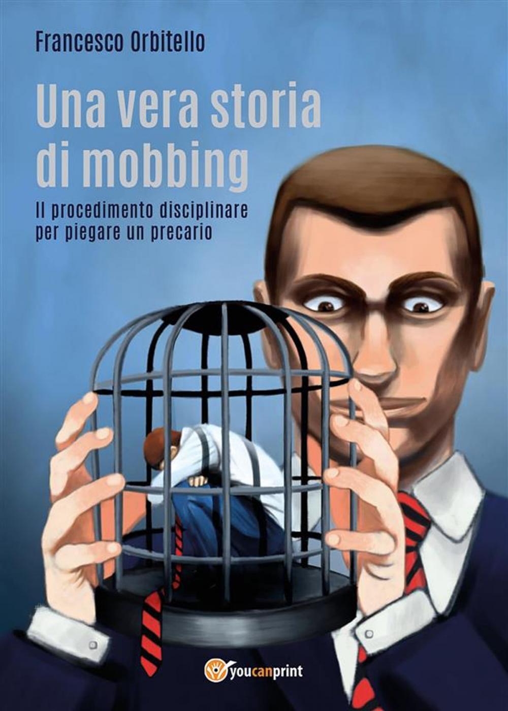 Big bigCover of Una vera storia di mobbing - Il procedimento disciplinare per piegare un precario