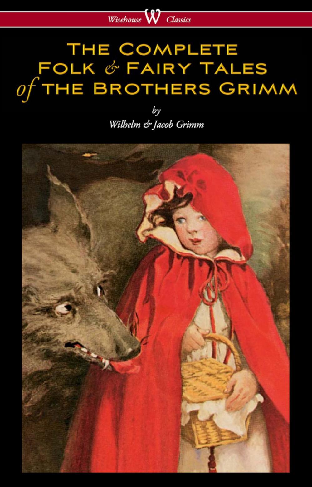 Big bigCover of The Complete Folk & Fairy Tales of the Brothers Grimm (Wisehouse Classics - The Complete and Authoritative Edition)