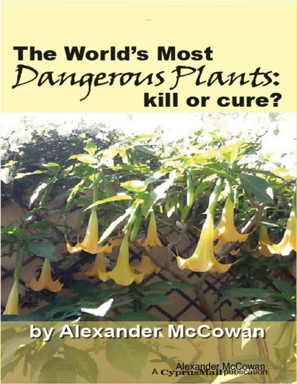 Big bigCover of The World's Most Dangerous Plants: Kill or Cure?