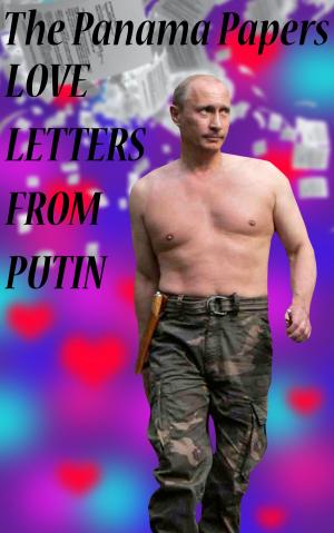 Cover of the book The Panama Papers: Love Letters From Putin by Robert L. Van Kirk