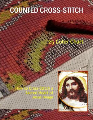 Cover of the book HOW TO CROSS-STITCH A SACRED HEART OF JESUS IMAGE by Rose Wilson