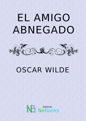 Cover of the book El Amigo abnegado by Leopoldo Alas Clarin