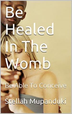bigCover of the book Be Healed In Your Womb by 