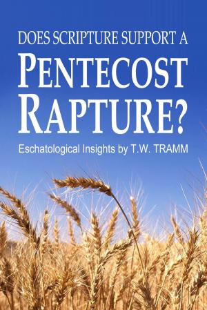 Cover of Does Scripture Support a Pentecost Rapture?: Eschatological Insights by T.W. Tramm