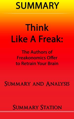 Cover of the book Think Like A Freak: The Authors Of Freakonomics Offer To Retrain Your Brain | Summary by Dr. Ruth Carr