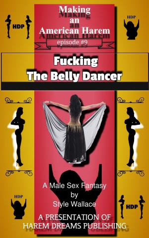 Cover of the book Making an American Harem-Episode #9: Fucking the Belly Dancer by Anna Belle