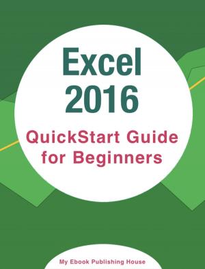 Cover of the book Excel 2016: QuickStart Guide for Beginners by My Ebook Publishing House