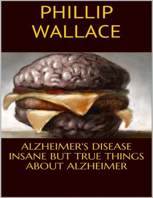 Cover of the book Alzheimer's Disease: Insane But True Things About Alzheimer by Lynn Michelsohn, Herman Melville
