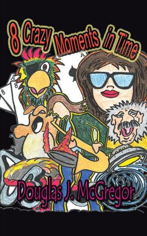 Cover of the book 8 Crazy Moments in Time by Christopher J. Farmer