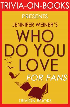 Cover of Who Do You Love: by Jennifer Weiner (Trivia-On-Books)